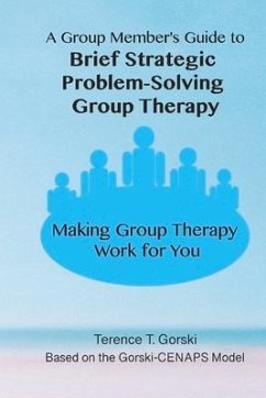 A Group Member's Guide to Brief Strategic Problem-Solving Group Therapy: Making Group Therapy Work for You - Gorski, Terence T.