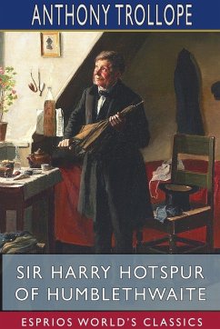 Sir Harry Hotspur of Humblethwaite (Esprios Classics) - Trollope, Anthony