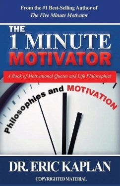 The 1 Minute Motivator: A Book of Motivational Quotes and Life Philosophies - Kaplan, Eric