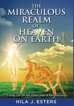 The Miraculous Realm of Heaven on Earth - Esters, Hila J