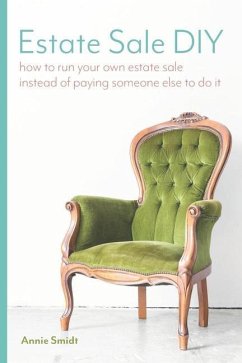 Estate Sale DIY: How to Run your own Estate Sale Instead of Paying Someone Else to Do It - Smidt, Annie