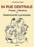 54 Rue Centrale: Presse, Littérature Et Gastronomie Lyonnaises 1930-1950