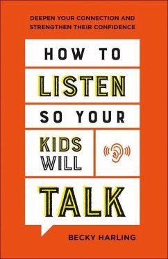 How to Listen So Your Kids Will Talk - Harling, Becky