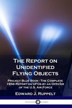 The Report on Unidentified Flying Objects: Project Blue Book - The Complete 1956 Report on UFOs by an Officer of the U.S. Air Force - Ruppelt, Edward J.