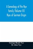 A genealogy of the Nye family (Volume III) Nyes of German Origin