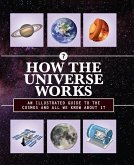 How the Universe Works: An Illustrated Guide to the Cosmos and All We Know about It