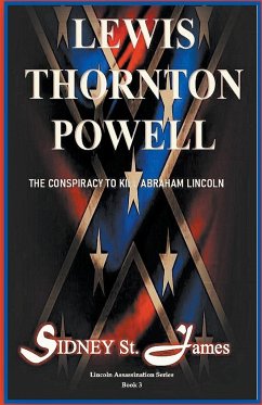 Lewis Thornton Powell - The Conspiracy to Kill Abraham Lincoln - James, Sidney St.