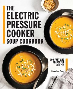 The Electric Pressure Cooker Soup Cookbook - Young, Karen Lee