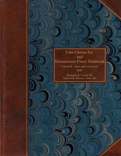 False Claims Act and Government Fraud Deskbook: Volume II - State and Local Laws - 2020