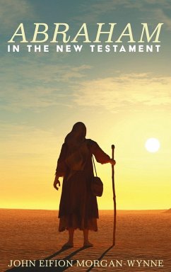 Abraham in the New Testament - Morgan-Wynne, John Eifion