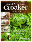 Carve & Paint a Crazy Croaker in Wood: Learn to Cut, Shape, and Finish a Fully Jointed and Poseable Frog