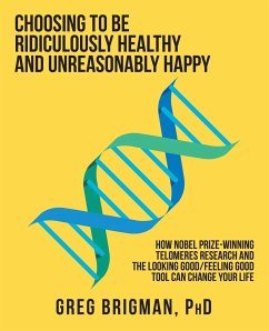 Choosing to Be Ridiculously Healthy and Unreasonably Happy - Brigman, Greg