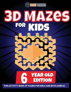 3D Maze For Kids - 6 Year Old Edition - Fun Activity Book Of Mazes For Girls And Boys (Ages 6) - Trainer, Brain