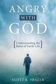 Angry with God: Understanding the Rules of Earth Life