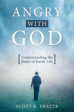 Angry with God: Understanding the Rules of Earth Life - Frazer, Scott