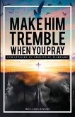 Make Him Tremble When You Pray: Strategies in Spiritual Warfare