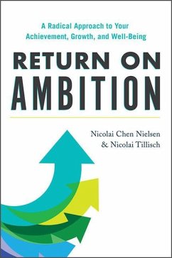 Return on Ambition: A Radical Approach to Your Achievement, Growth, and Well-Being - Nielsen, Nicolai Chen; Tillisch, Nicolai