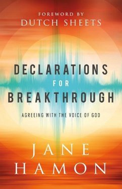 Declarations for Breakthrough - Agreeing with the Voice of God - Hamon, Jane; Sheets, Dutch