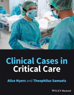 Clinical Cases in Critical Care - Myers, Alice (Surrey and Sussex Healthcare NHS Trust); Samuels, Theophilus (Surrey and Sussex Healthcare NHS Trust)