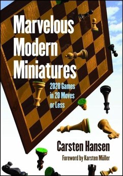 Marvelous Modern Miniatures: 2020 Games in 20 Moves or Less - Hansen, Carsten