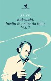 Bukowski. Inediti di ordinaria follia – Vol. 7 (eBook, ePUB)