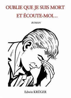 Oublie que je suis mort et écoute-moi... (eBook, ePUB) - KRÜGER, EDWIN