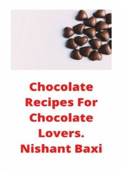 Chocolate Recipes For Chocolate Lovers - Baxi, Nishant