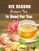 Six Reasons Ginger Tea is Good for You (eBook, ePUB)