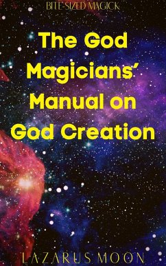 The God Magicians' Manual on God Creation (Bite-Sized Magick, #11) (eBook, ePUB) - Moon, Lazarus