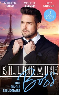 Billionaire Boss: Hot. Single. Billionaire.: Fiancé in Name Only / One Month with the Magnate / Miss Prim and the Billionaire (eBook, ePUB) - Child, Maureen; Celmer, Michelle; Gordon, Lucy