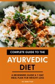 Complete Guide to the Ayurvedic Diet: A Beginners Guide & 7-Day Meal Plan for Weight Loss (eBook, ePUB)