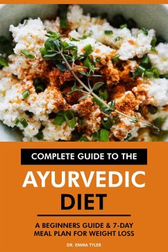 Complete Guide to the Ayurvedic Diet: A Beginners Guide & 7-Day Meal Plan for Weight Loss (eBook, ePUB) - Tyler, Emma