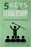 5 Keys To Leadership Through The Eyes Of Moses (eBook, ePUB)