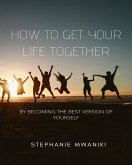 How To Get Your Life Together (Self care, #1) (eBook, ePUB)