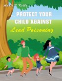 Protect your Child Against Lead Poisoning (eBook, ePUB)
