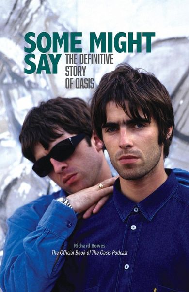 Some Might Say: The Definitive Story of Oasis (eBook, ePUB) Some Might Say: The Definitive Story of Oasis (eBook, ePUB)