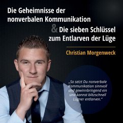 Die Geheimnisse der nonverbalen Kommunikation & Die sieben Schlüssel zum Entlarven der Lüge (MP3-Download) - Morgenweck, Christian