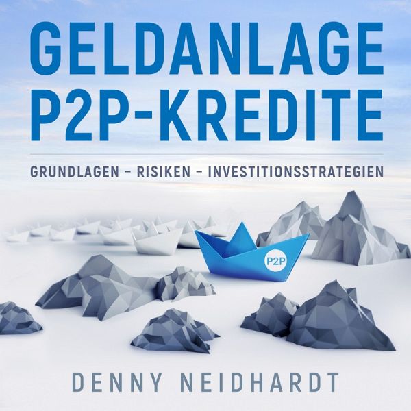 Geldanlage P2P-Kredite (MP3-Download) von Denny Neidhardt - Hörbuch bei  bücher.de runterladen