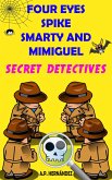 Four Eyes, Spike, Smarty, and Mimiguel. Secret Detectives (eBook, ePUB) Four Eyes, Spike, Smarty, and Mimiguel. Secret Detectives (eBook, ePUB)
