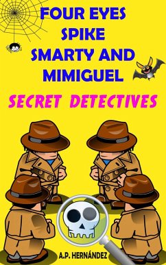Cover Four Eyes, Spike, Smarty, and Mimiguel. Secret Detectives (eBook, ePUB)
