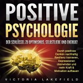 Positive Psychologie. Der Schlüssel zu Optimismus, Selbstliebe und Energie! (MP3-Download)