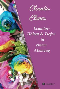 Ecuador - Höhen & Tiefen in einem Atemzug (eBook, ePUB) - Elsner, Claudia