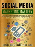 Social Media Marketing Mastery: The Complete Beginners Guide to Build a Brand and Become an Expert Influencer Through Facebook, Instagram, Youtube and Twitter - Powerful Personal Branding Strategies! (eBook, ePUB)