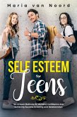 Self Esteem for Teens: Six Proven Methods for Building Confidence and Achieving Success in Dating and Relationships (eBook, ePUB)
