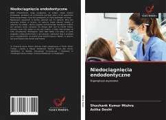 Niedoci¿gni¿cia endodontyczne - Mishra, Shashank Kumar;Doshi, Astha