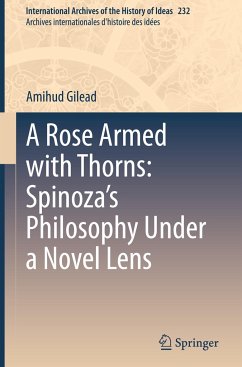 A Rose Armed with Thorns: Spinoza¿s Philosophy Under a Novel Lens - Gilead, Amihud