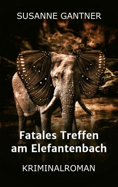 Fatales Treffen am Elefantenbach - Gantner, Susanne