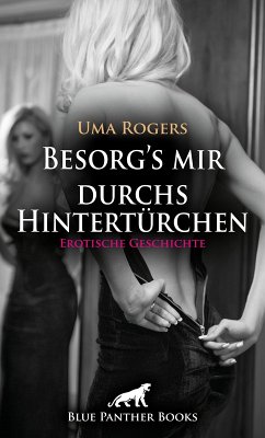 Besorg's mir durchs Hintertürchen   Erotische Geschichte (eBook, ePUB) - Rogers, Uma