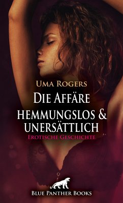 Die Affäre – hemmungslos und unersättlich   Erotische Geschichte (eBook, ePUB) - Rogers, Uma