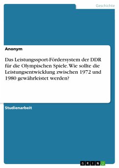 Das Leistungssport-Fördersystem der DDR für die Olympischen Spiele. Wie sollte die Leistungsentwicklung zwischen 1972 und 1980 gewährleistet werden? (eBook, PDF)